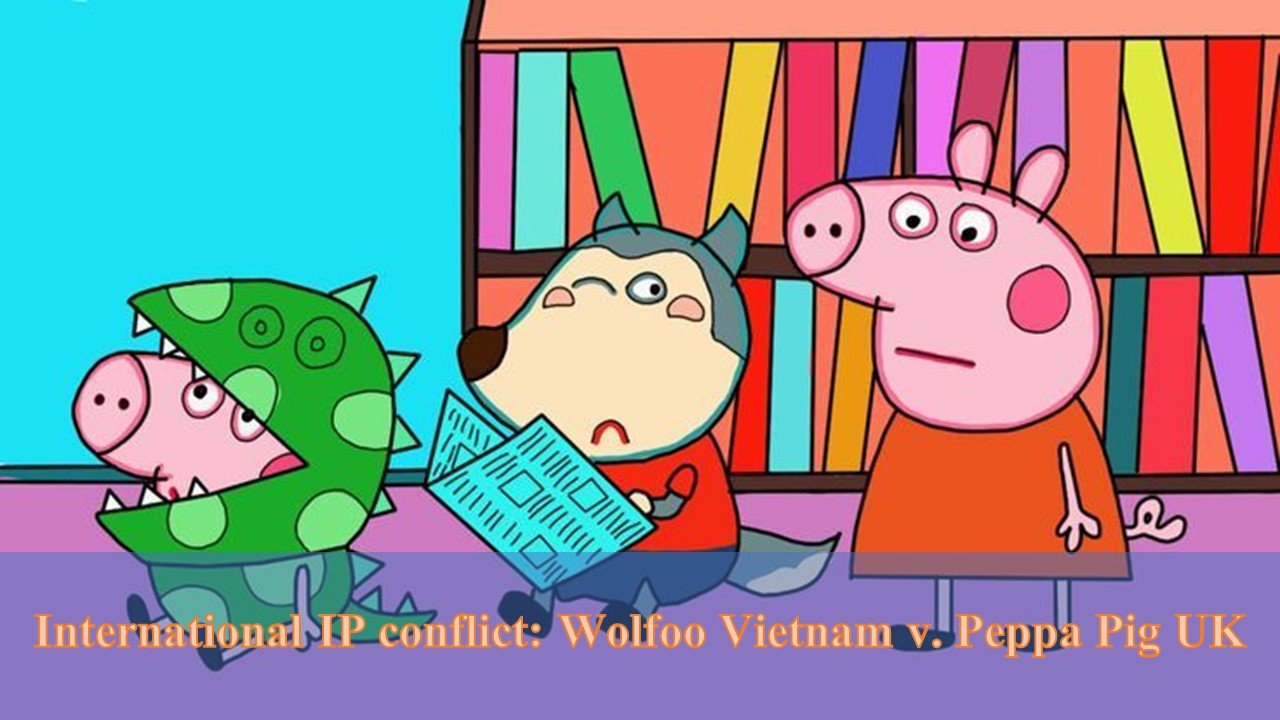 International IP conflict: Wolfoo Vietnam v. Peppa Pig UK - ASL LAW